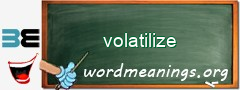 WordMeaning blackboard for volatilize